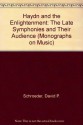 Haydn and the Enlightenment: The Late Symphonies and their Audience (Oxford Monographs on Music) - David P. Schroeder