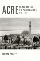 Acre: The Rise and Fall of a Palestinian City, 1730-1831 (History and Society of the Modern Middle East) - Thomas Philipp