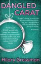 Dangled Carat: one girl's attempt to convert the ultimate commitment-phobic man into a doting husband with a lot of help from his family and friends - Hilary Grossman