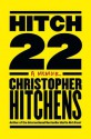 Hitch-22: Some Confessions and Contradictions - Christopher Hitchens