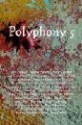 Polyphony Volume 5 - Heather Shaw, Jay Caselberg, Iain Rowan, Bruce Holland Rogers, Michael Jasper, Tim Pratt, Greg Van Eekhout, Paul O. Miles, Rob Vagle, Blake Hutchins, Robin Catesby, Jeff VanderMeer, Nancy Jane Moore, Joy Marchand, Robert Freeman Wexler, Forrest Aguirre, Scott Thomas, Eric