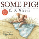 Some Pig!: A Charlotte's Web Picture Book - E.B. White, Maggie Kneen