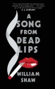 A Song from Dead Lips - William Shaw