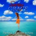 Saving Grace (Katie & Annalise #1) - Pamela Fagan Hutchins