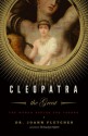 Cleopatra the Great: The Woman Behind the Legend - Joann Fletcher