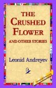 The Crushed Flower and Other Stories - Leonid Andreyev