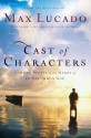 Cast of Characters: Common People in the Hands of an Uncommon God - Max Lucado