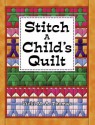 Stitch a Child's Quilt - Vicki Thomas, Barbara Smith