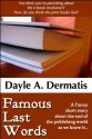 Famous Last Words - Dayle A. Dermatis