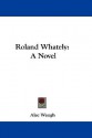 Roland Whately - Alec Waugh