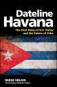 Dateline Havana: The Real Story of Us Policy and the Future of Cuba - Reese Erlich