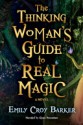 The Thinking Woman's Guide to Real Magic - Emily Croy Barker, Alyssa Bresnahan