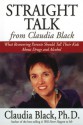 Straight Talk from Claudia Black: What Recovering Parents Should Tell Their Kids about Drugs and Alcohol - Claudia Black, Nicola Bloedel