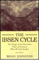 The Ibsen Cycle; The Design Of The Plays From Pillars Of Society To When We Dead Awaken - Brian Johnston