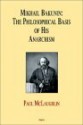 Mikhail Bakunin: The Philosophical Basis of His Anarchism - Paul McLaughlin