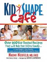 KidShape Cafe : Over 150 Delicious, Kid-Tested Recipes That Will Help Your Entire Family - Naomi Neufeld, David Lawrence