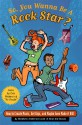 So, You Wanna Be a Rock Star?: How to Create Music, Get Gigs, and Maybe Even Make It Big - Stephen Anderson, Zachary Snyder, Eric Stefani