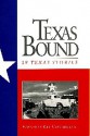 Texas Bound I: 19 Texas Stories - Kay Cattarulla, Lawrence Wright