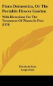 Flora Domestica, or the Portable Flower Garden: With Directions for the Treatment of Plants in Pots (1831) - Elizabeth Kent, Leigh Hunt