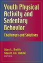 Youth Physical Activity and Sedentary Behavior: Challenges and Solutions - Stuart J.H. Biddle