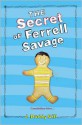 The Secret of Ferrell Savage - J. Duddy Gill, Sonia Chaghatzbanian