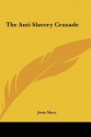 The Anti Slavery Crusade - Jesse Macy