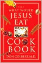 The What Would Jesus Eat? Cookbook - Don Colbert