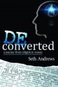 Deconverted: a Journey from Religion to Reason - Seth Andrews