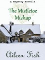 The Mistletoe Mishap - Aileen Fish