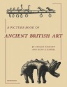 A Picture Book of Ancient British Art - Stuart Piggott, Glyn E. Daniel, Piggott