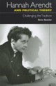 Hannah Arendt and Political Theory: Challenging the Tradition - Steve Buckler