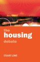 The Housing Debate: Policy and Politics in the Twenty-First Century - Stuart Lowe