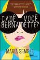 Cadê Você, Bernadette? - Maria Semple, André Czarnobai