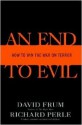 An End to Evil: How to Win the War on Terror - David Frum, Richard Perle