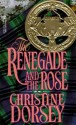 The Renegade and the Rose - Christine Dorsey