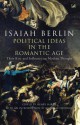 Political Ideas In The Romantic Age: Their Rise and Influence on Modern Thought - Isaiah Berlin