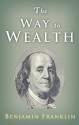 The Way to Wealth: Ben Franklin on Money and Success - Benjamin Franklin, Charles Conrad