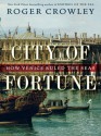 City of Fortune: How Venice Ruled the Seas - Roger Crowley