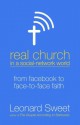 Real Church in a Social Network World: From Facebook to Face-To-Face Faith - Leonard Sweet