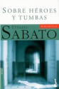 Sobre héroes y tumbas - Ernesto Sábato