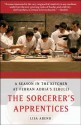 The Sorcerer's Apprentices: A Season in the Kitchen at Ferran Adrià's elBulli - Lisa Abend