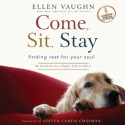 Come, Sit, Stay: An Invitation to Deeper Life in Christ - Ellen Vaughn