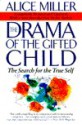 The Drama of the Gifted Child: The Search for the True Self - Alice Miller