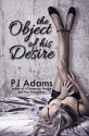 The Object of His Desire - P.J. Adams