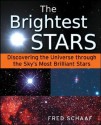 The Brightest Stars: Discovering the Universe through the Sky's Most Brilliant Stars - Fred Schaaf