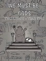 We Must Be Gods: Two Lumps Year Two - Mel Hynes, James L. Grant