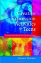 Creative Expression Activities for Teens: Exploring Identity through Art, Craft and Journaling - Bonnie Thomas