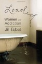 Loaded: Women and Addiction - Jill Talbot