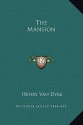 The Mansion - Henry van Dyke