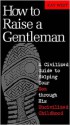 How to Raise a Gentleman: A Civilized Guide to Helping Your Son Through His Uncivilized Childhood - Kay West